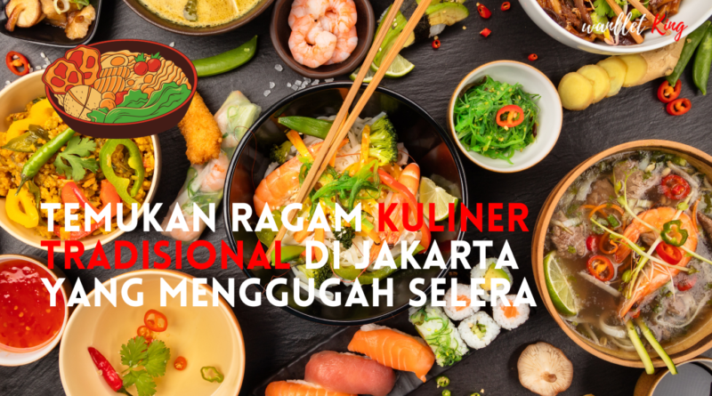 Temukan Ragam Kuliner Tradisional di Jakarta yang Menggugah Selera